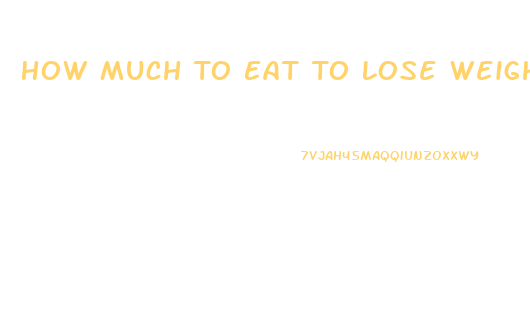 How Much To Eat To Lose Weight Calculator