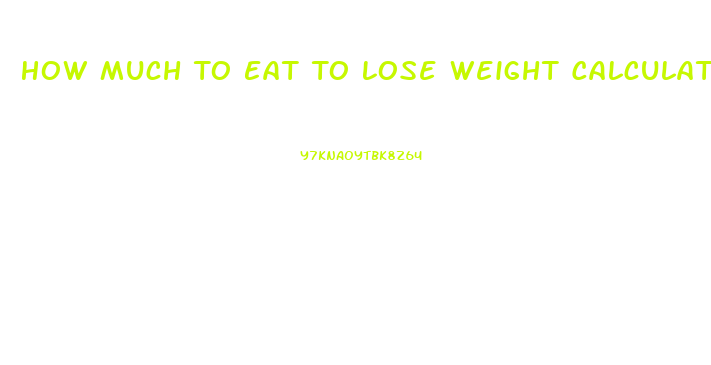 How Much To Eat To Lose Weight Calculator