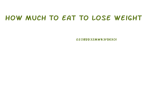 How Much To Eat To Lose Weight