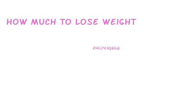 How Much To Lose Weight