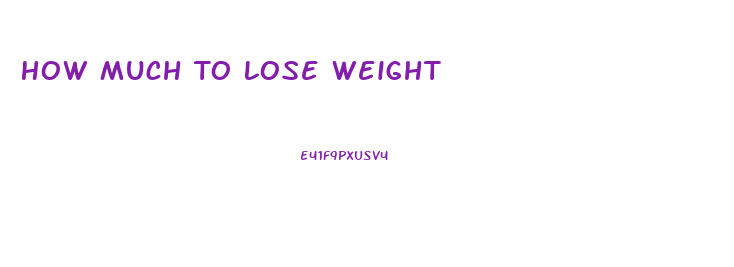 How Much To Lose Weight