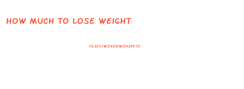 How Much To Lose Weight