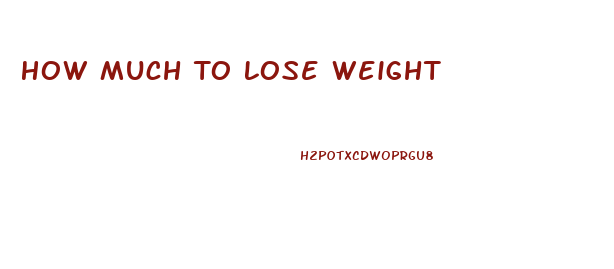 How Much To Lose Weight