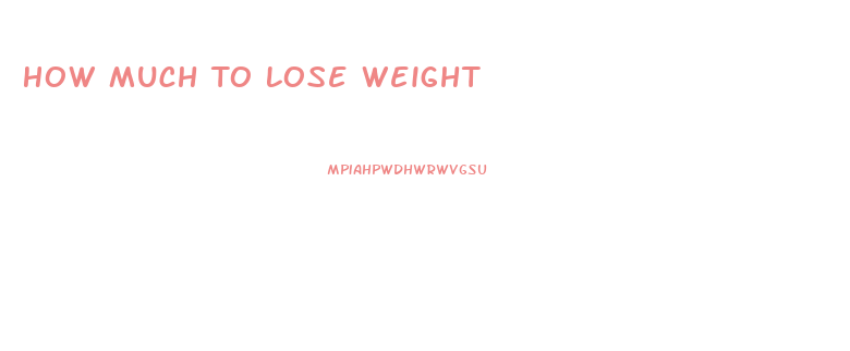 How Much To Lose Weight