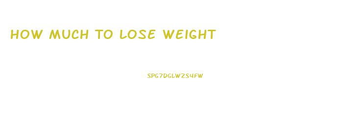 How Much To Lose Weight