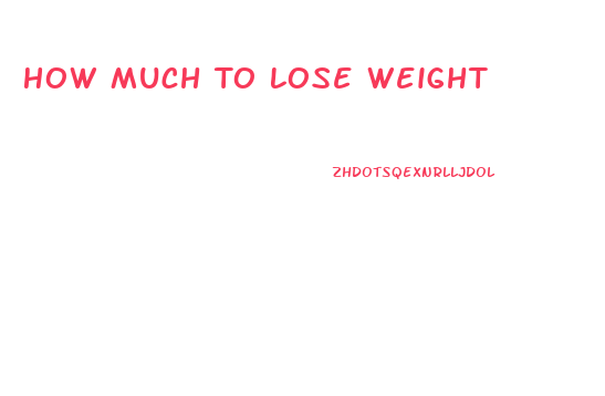 How Much To Lose Weight
