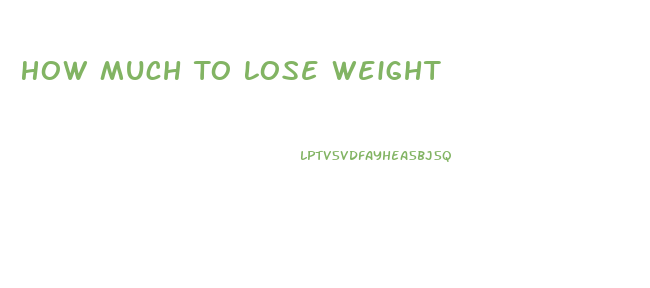 How Much To Lose Weight