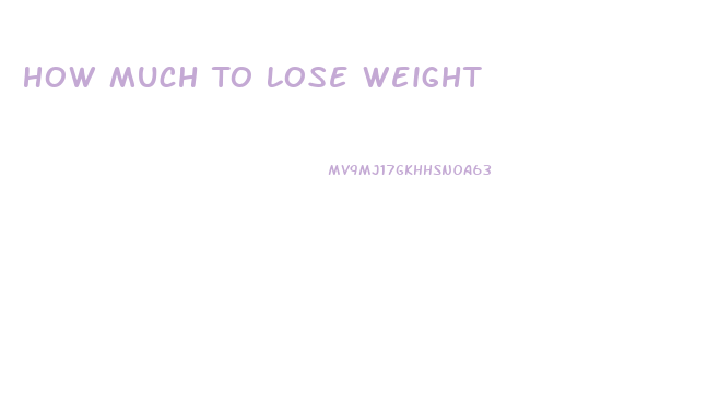 How Much To Lose Weight