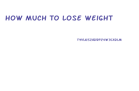 How Much To Lose Weight