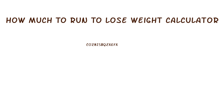 How Much To Run To Lose Weight Calculator