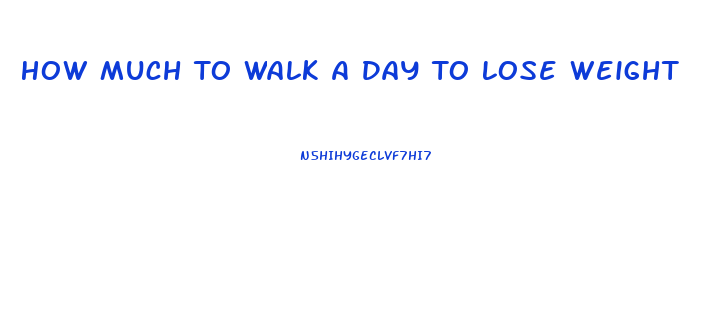 How Much To Walk A Day To Lose Weight