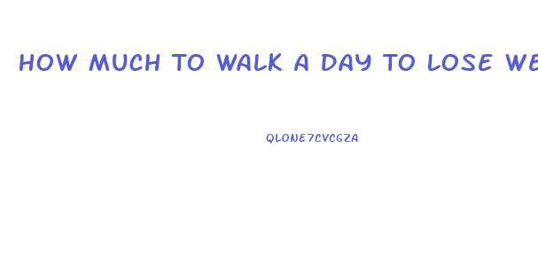 How Much To Walk A Day To Lose Weight