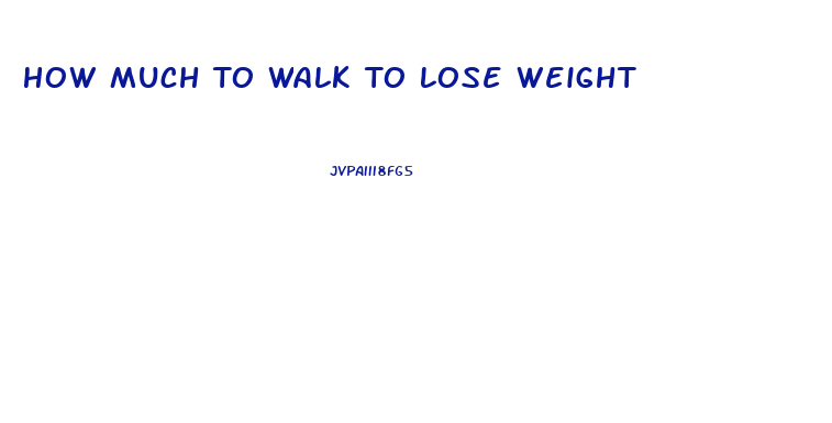 How Much To Walk To Lose Weight