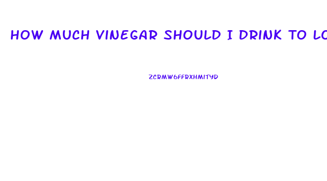 How Much Vinegar Should I Drink To Lose Weight