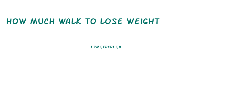 How Much Walk To Lose Weight