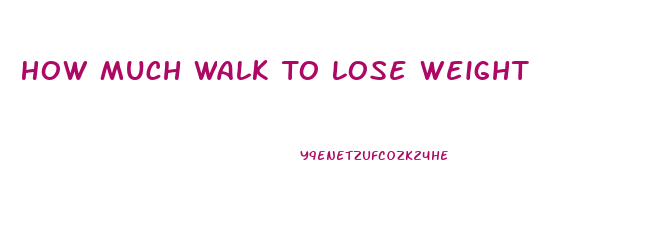 How Much Walk To Lose Weight