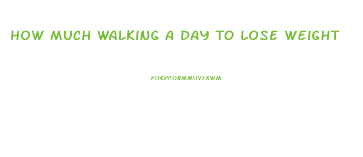 How Much Walking A Day To Lose Weight