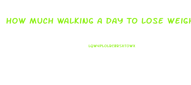 How Much Walking A Day To Lose Weight