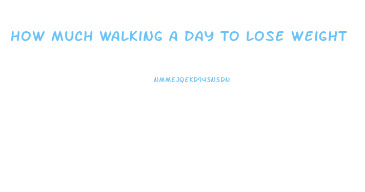 How Much Walking A Day To Lose Weight