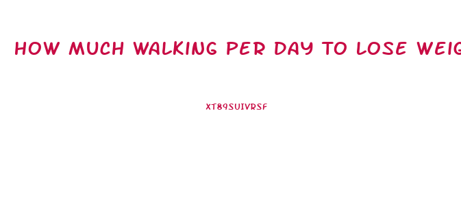 How Much Walking Per Day To Lose Weight