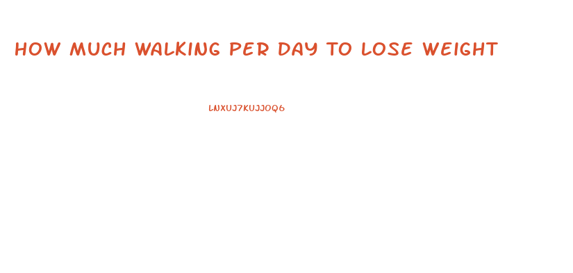 How Much Walking Per Day To Lose Weight