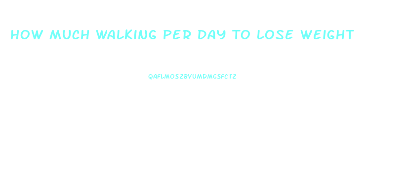 How Much Walking Per Day To Lose Weight