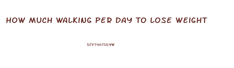 How Much Walking Per Day To Lose Weight