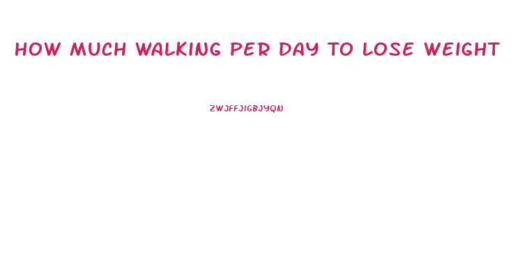 How Much Walking Per Day To Lose Weight