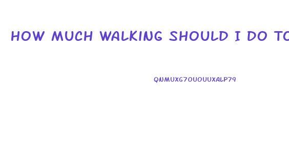 How Much Walking Should I Do To Lose Weight
