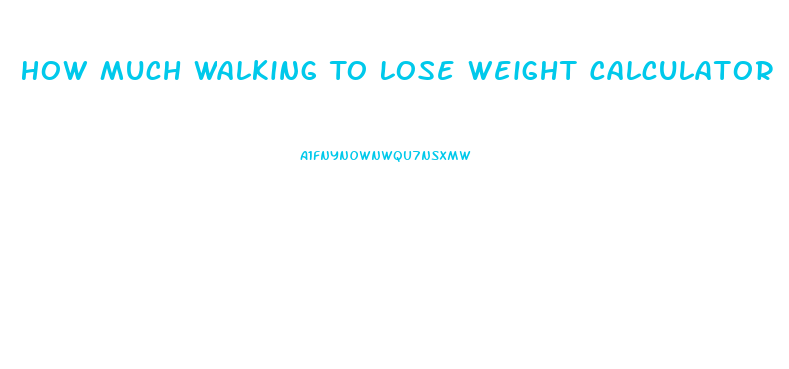 How Much Walking To Lose Weight Calculator