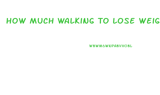 How Much Walking To Lose Weight Calculator