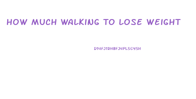 How Much Walking To Lose Weight