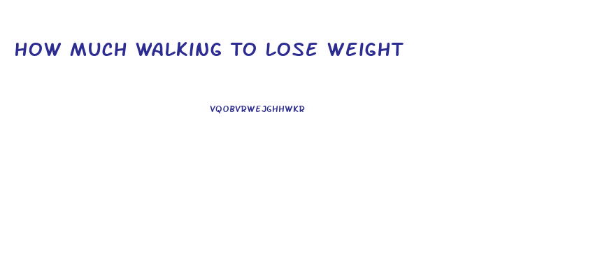 How Much Walking To Lose Weight