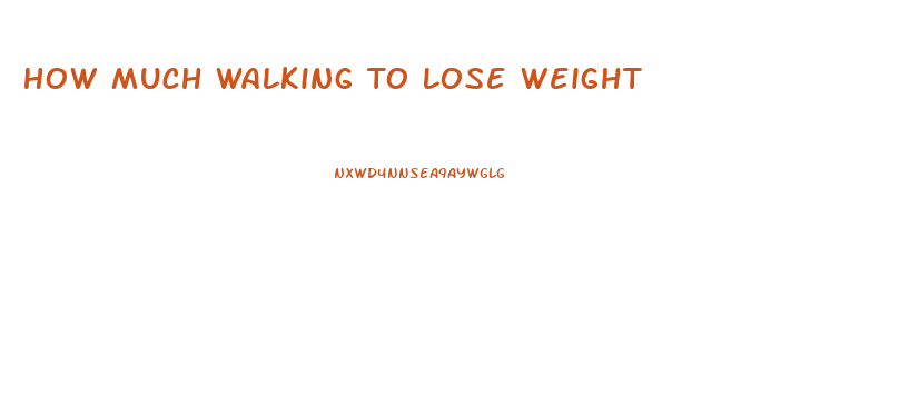 How Much Walking To Lose Weight