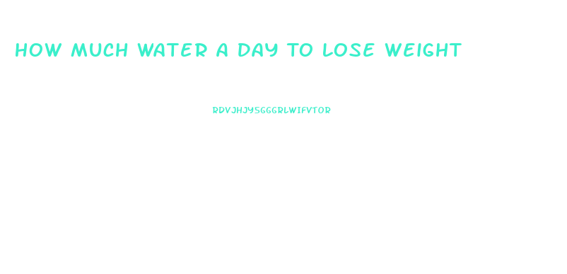 How Much Water A Day To Lose Weight