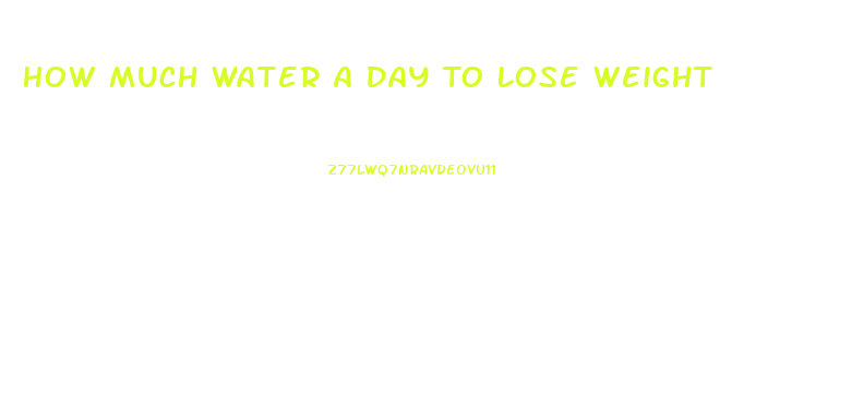 How Much Water A Day To Lose Weight