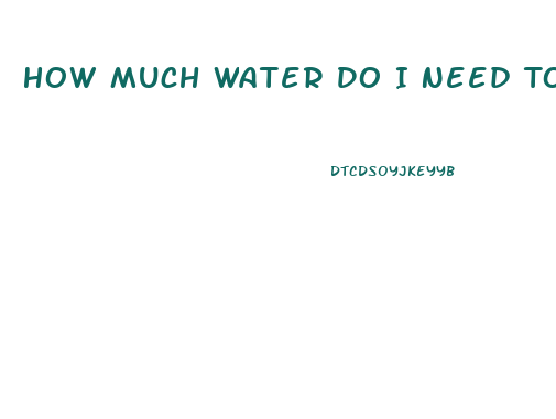 How Much Water Do I Need To Drink To Lose Weight