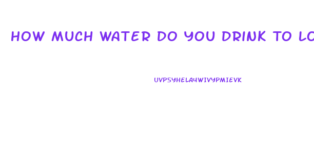 How Much Water Do You Drink To Lose Weight