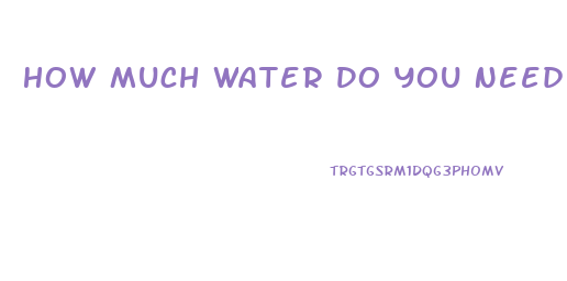 How Much Water Do You Need To Drink To Lose Weight