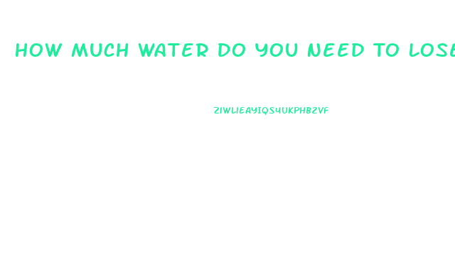 How Much Water Do You Need To Lose Weight