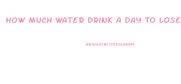 How Much Water Drink A Day To Lose Weight