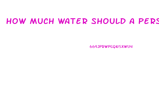 How Much Water Should A Person Drink To Lose Weight