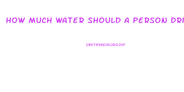 How Much Water Should A Person Drink To Lose Weight