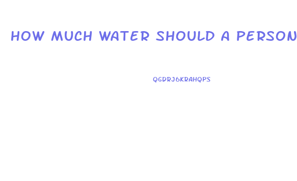 How Much Water Should A Person Drink To Lose Weight