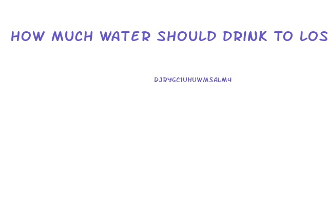 How Much Water Should Drink To Lose Weight