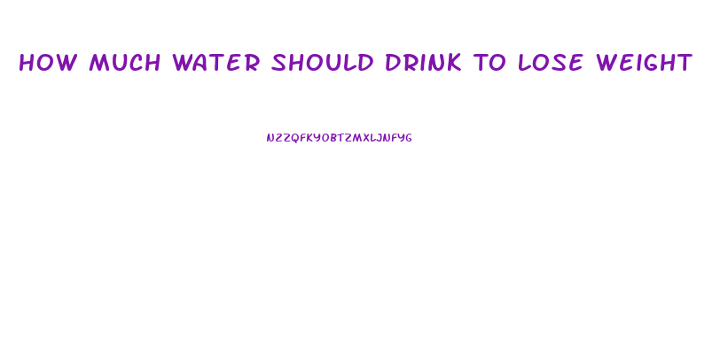 How Much Water Should Drink To Lose Weight