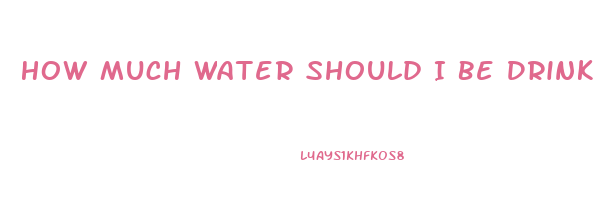 How Much Water Should I Be Drinking A Day To Lose Weight