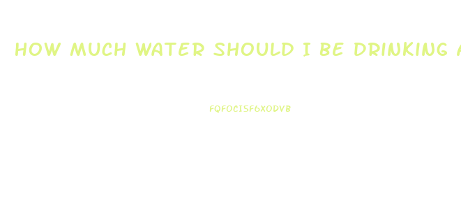 How Much Water Should I Be Drinking A Day To Lose Weight