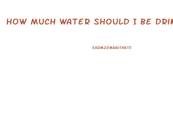 How Much Water Should I Be Drinking A Day To Lose Weight