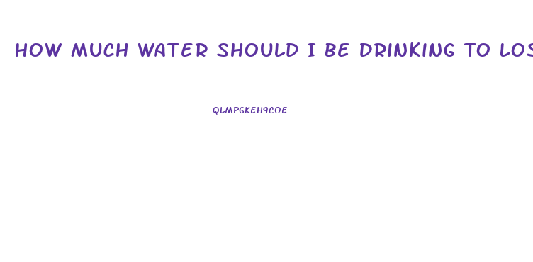 How Much Water Should I Be Drinking To Lose Weight